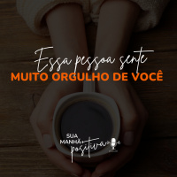 #185 - Essa pessoa sente muito orgulho de você