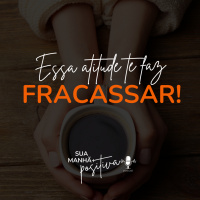 #187 - Você fracassa quando tem essa atitude.