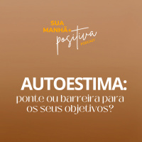 #360 - Autoestima: ponte ou barreira para os seus objetivos?