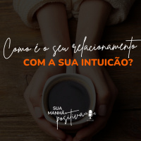 #184- A importância de confiar na intuição