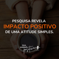 #162- Pesquisa revela impacto positivo de uma atitude simples