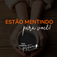 #163- Estão mentindo para você...