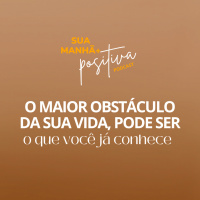 #359 - O obstáculo da sua vida pode ser o que você já conhece