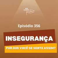 #356 - Se você se sente inseguro, isso pode explicar tudo