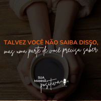 #174- Talvez você não saiba disso, mas uma parte de você precisa saber.