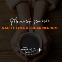 #194 - Movimento sem ação não te leva a lugar nenhum 