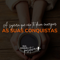 #197 - A sujeira que não te deixa enxergar a sua conquista