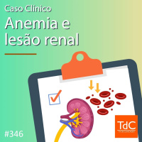 TdC 346: Caso clínico de anemia e lesão renal 