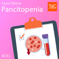 TdC 231: Caso Clínico de Pancitopenia