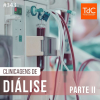 TdC 343: Clinicagens de diálise - Parte 2