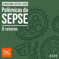 TdC 339: Polêmicas da sepse - o retorno (Surviving Sepsis 2026)
