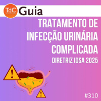TdC 310: Tratamento de Infecção urinária complicada - Diretriz IDSA 2025