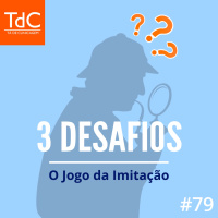 Episódio 79: 3 Desafios - O Jogo da Imitação