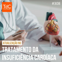 TdC 309: Tratamento de Insuficiência cardíaca - Atualizações
