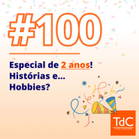 Episódio 100: Especial de 2 anos! Histórias e... Hobbies?
