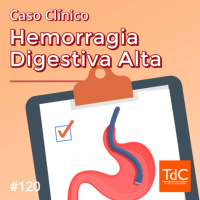 Episódio 120: Caso Clínico de Hemorragia Digestiva Alta