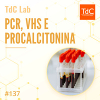 Episódio 137: TdC Lab - PCR, VHS e Procalcitonina