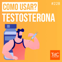 TdC 228: Quando usar testosterona?