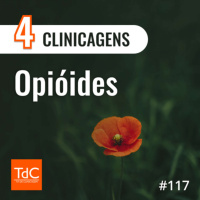 Episódio 117: 4 Clinicagens sobre Opioides