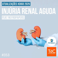 TdC 353: Injúria renal aguda: atualizações KDIGO 2026 + Nefropapers