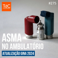 TdC 275: Asma no ambulatório - Atualização GINA 2024