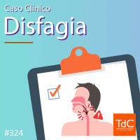 TdC 324: Caso clínico de Disfagia