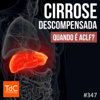 TdC 347: Cirrose descompensada - quando é ACLF?