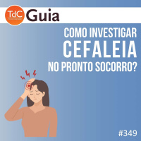 TdC 349: Como investigar cefaleia no pronto-socorro?