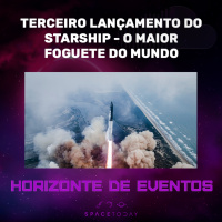 Histórico - O Terceiro Lançamento do Starship - O Maior Foguete do Mundo