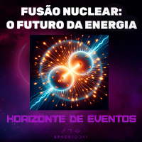 Horizonte de Eventos - Episódio 62 - Fusão Nuclear - O Futuro da Energia