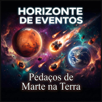 Horizonte de Eventos - Episódio 90 - Pedaços de Marte na Terra