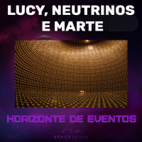 Horizonte de Eventos - Episódio 76 - Lucy, Neutrinos e Marte