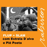 FLUP + Slam - com Piê Poeta e Roberta Estrela D´alva