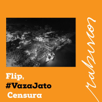 FLIP 2019 - #vazajato, fogueira de livros e censura