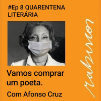 #Ep 08 - Quarentena Literária - Vamos comprar um poeta - com Afonso Cruz