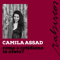 Temporada Especial: Como o Cotidiano te Afeta? - com Camila Assad