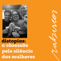 Distopias: a obsessão pelo silêncio das mulheres