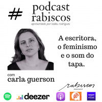 A escritora, o feminismo e o som do tapa - com Carla Guerson