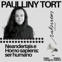 Neandertais e Homo sapiens: ser humano - com Paulliny Tort