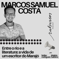 Entre o rio e a literatura: a vida de um escritor do Marajó - com Marcos Samuel Costa