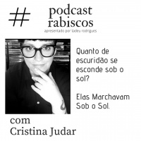 Quanto de escuridão se esconde sob o sol? Elas Marchavam Sob o Sol - Com Cristina Judar