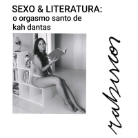 Sexo  Literatura: o orgasmo santo de Kah Dantas
