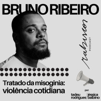 Tratado da misoginia: violência cotidiana - com Bruno Ribeiro