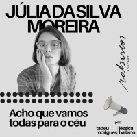 Acho que vamos todas para o céu - Júlia da Silva Moreira