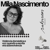 Violência doméstica e voz: quando a escrita vira sobrevivência - com Mila Nascimento