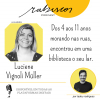 Dos 4 aos 11 anos morando nas ruas, encontrou em uma biblioteca o seu lar - com Luciene Vignoli Müller