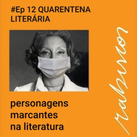 #Ep 12 - Quarentena Literária - Personagens Marcantes na Literatura
