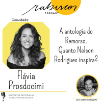 A Antologia do Remorso - quanto Nelson Rodrigues inspira? - com Flávia Prosdocimi