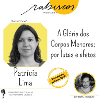 A Glória dos Corpos Menores: por lutas e afetos - com Patrícia Lima