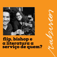FLIP, Bishop e a literatura a serviço de quem?
